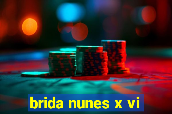 brida nunes x vi